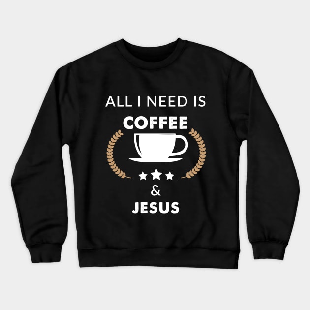 All I need is coffee & Jesus Crewneck Sweatshirt by captainmood